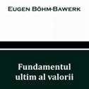Bohm-Bawerk-Fundamentul ultim Bohm Bawerk Fundamentul Ultim